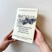 Particles of Truth: A Story of Discovery, Controversy, and the Fight for Healthy Air by C. Arden Pope III and Douglas W. Dockery